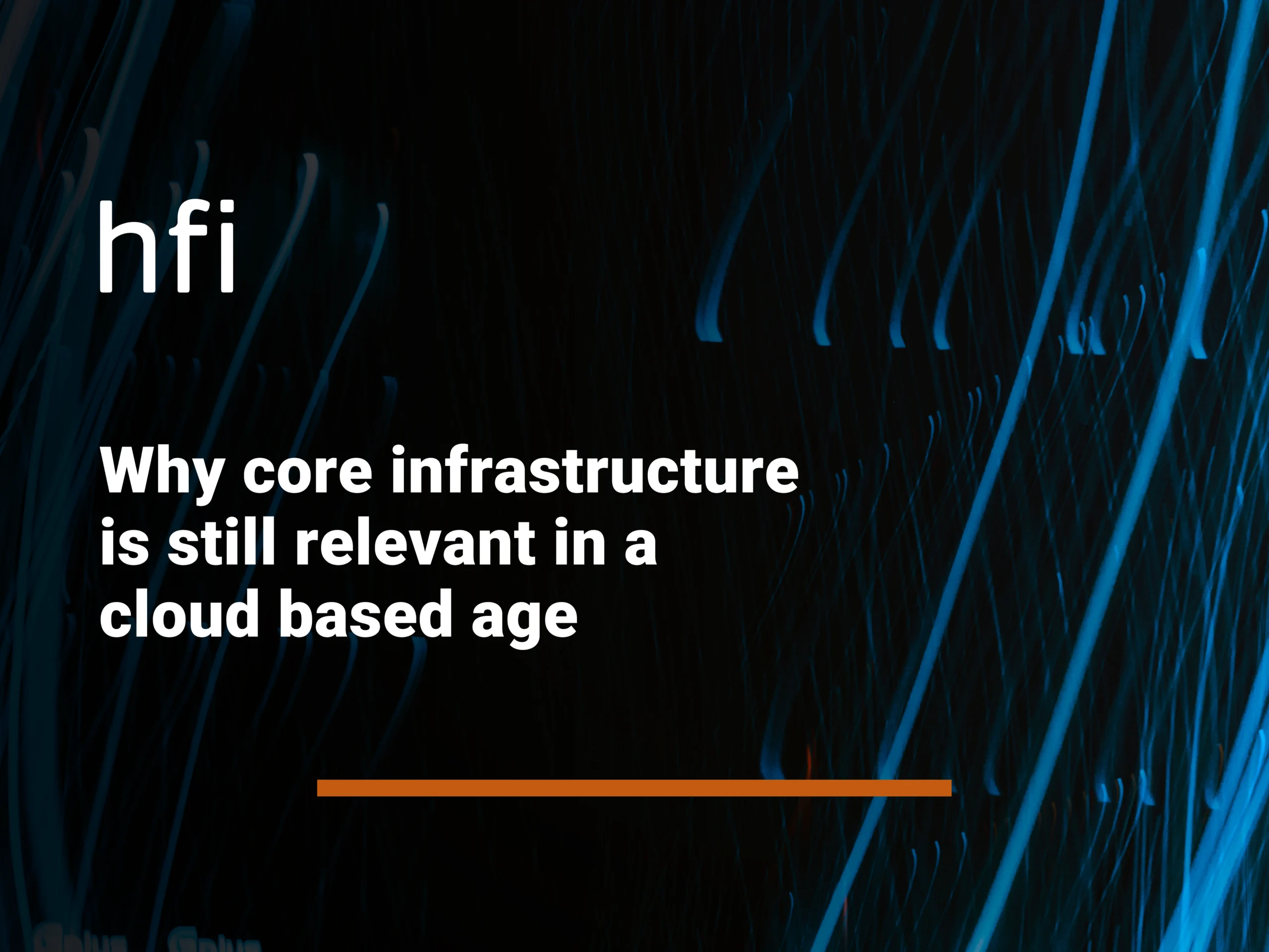 Why core infrastructure is still relevant in a cloud based age